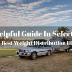 A Helpful Guide In Selecting The Best Weight Distribution Hitch